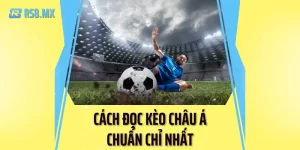 Cách đọc kèo châu Á chuẩn chỉ nhất